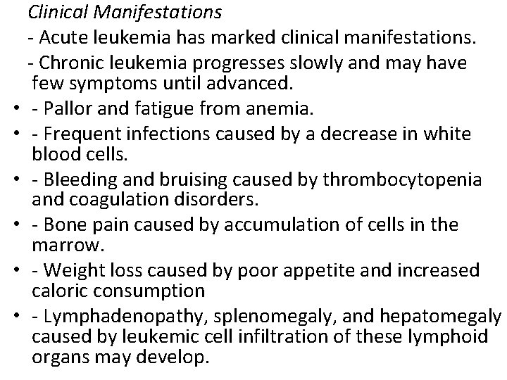  Clinical Manifestations - Acute leukemia has marked clinical manifestations. - Chronic leukemia progresses