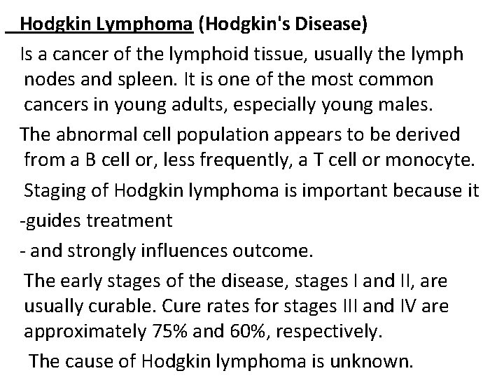 Hodgkin Lymphoma (Hodgkin's Disease) Is a cancer of the lymphoid tissue, usually the lymph