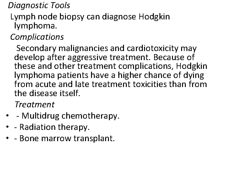  Diagnostic Tools Lymph node biopsy can diagnose Hodgkin lymphoma. Complications Secondary malignancies and