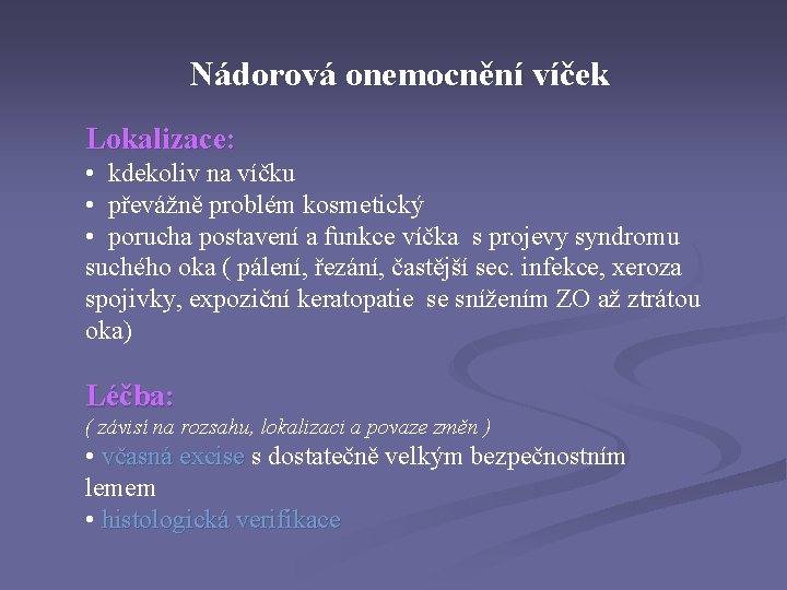 Nádorová onemocnění víček Lokalizace: • kdekoliv na víčku • převážně problém kosmetický • porucha