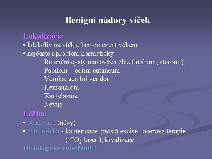 Benigní nádory víček Lokalizace: • kdekoliv na víčku, bez omezení věkem • nejčastěji problém