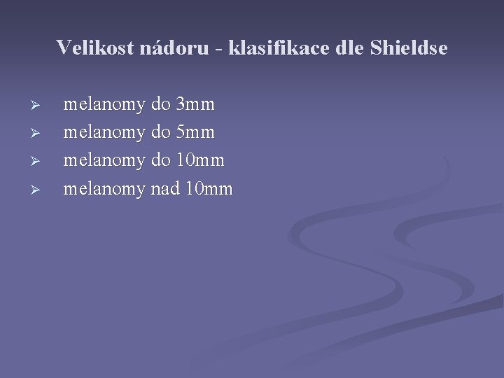 Velikost nádoru - klasifikace dle Shieldse Ø Ø melanomy do 3 mm melanomy do