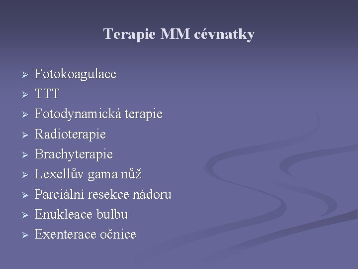 Terapie MM cévnatky Ø Ø Ø Ø Ø Fotokoagulace TTT Fotodynamická terapie Radioterapie Brachyterapie