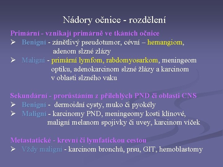 Nádory očnice - rozdělení Primární - vznikají primárně ve tkáních očnice Ø Benigní -