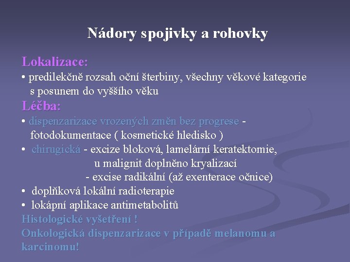 Nádory spojivky a rohovky Lokalizace: • predilekčně rozsah oční šterbiny, všechny věkové kategorie s