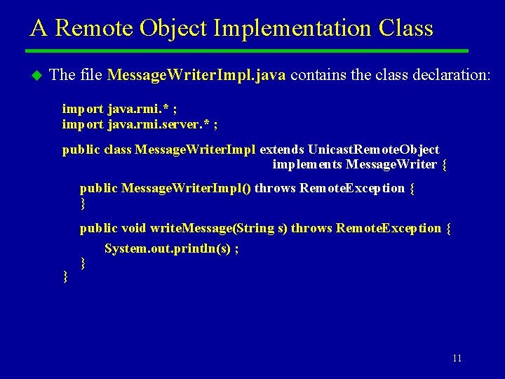 A Remote Object Implementation Class u The file Message. Writer. Impl. java contains the