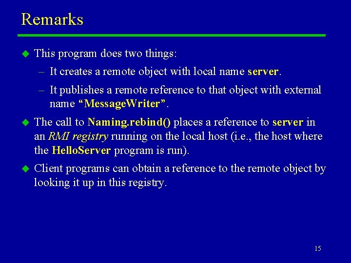 Remarks u This program does two things: – It creates a remote object with