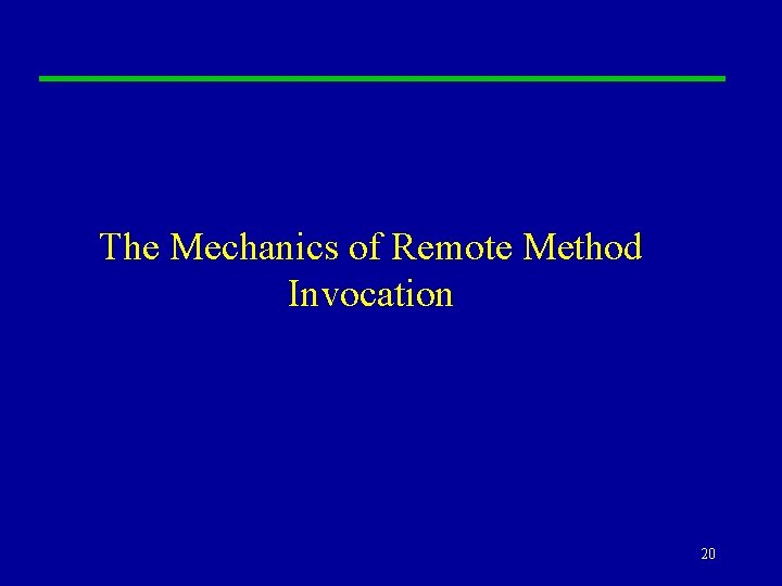 The Mechanics of Remote Method Invocation 20 