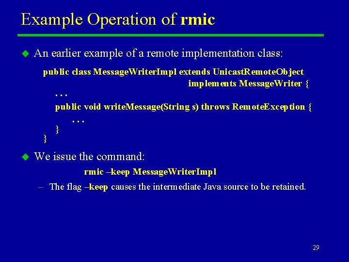 Example Operation of rmic u An earlier example of a remote implementation class: public