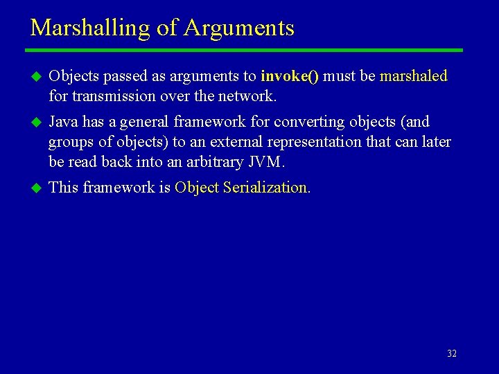 Marshalling of Arguments u Objects passed as arguments to invoke() must be marshaled for