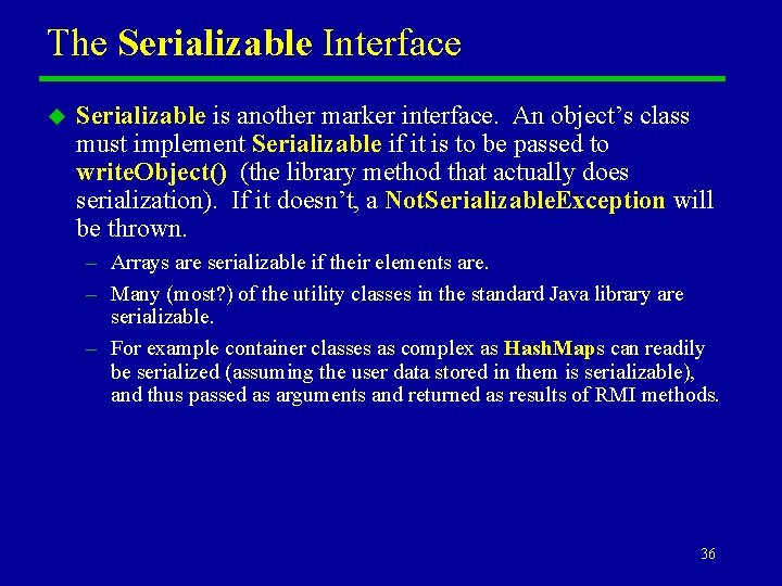 The Serializable Interface u Serializable is another marker interface. An object’s class must implement