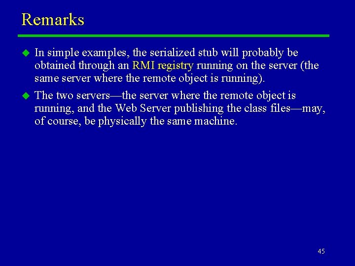 Remarks u u In simple examples, the serialized stub will probably be obtained through