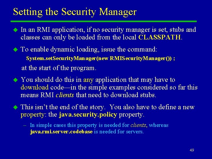 Setting the Security Manager u In an RMI application, if no security manager is