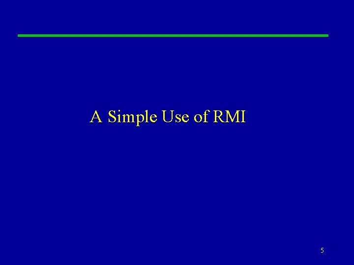 A Simple Use of RMI 5 