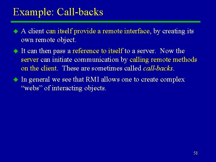 Example: Call-backs u A client can itself provide a remote interface, by creating its