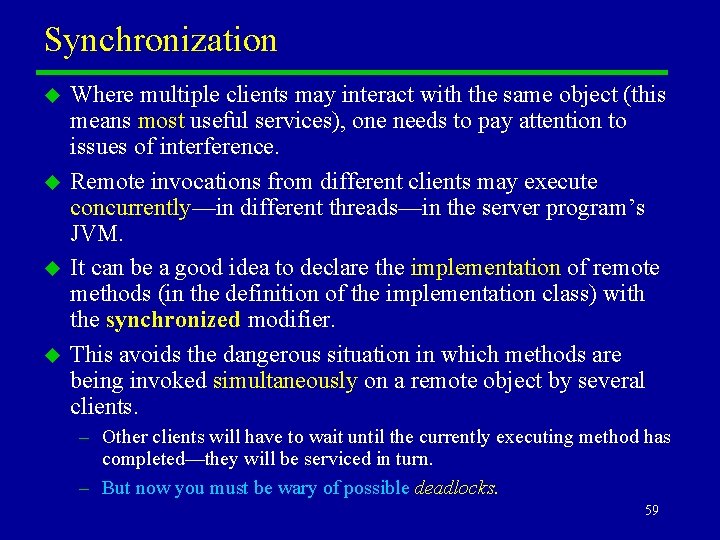 Synchronization u u Where multiple clients may interact with the same object (this means