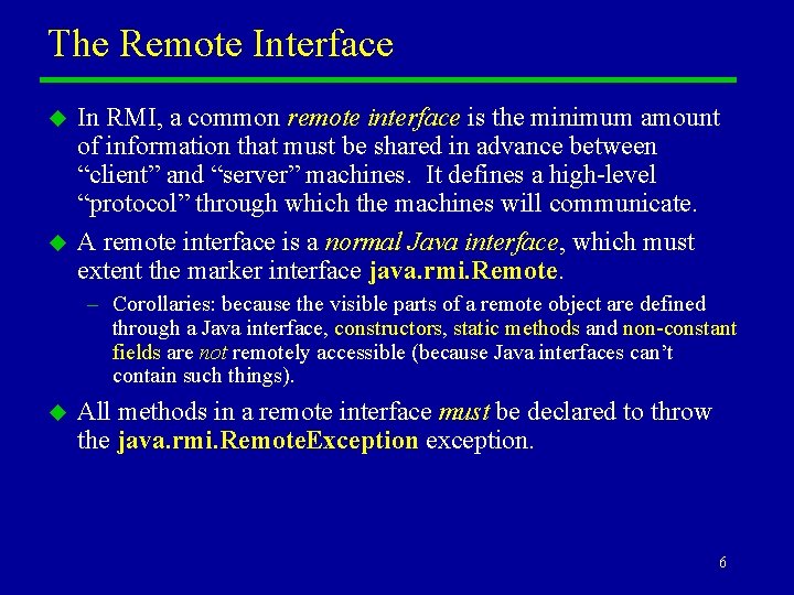 The Remote Interface u u In RMI, a common remote interface is the minimum