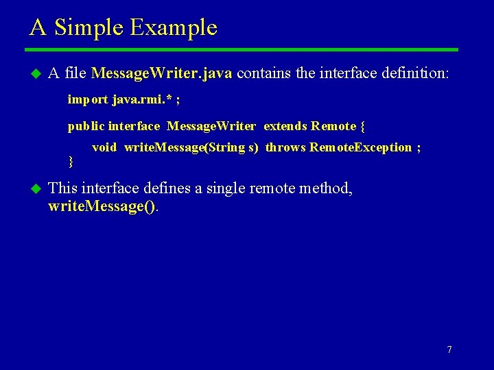 A Simple Example u A file Message. Writer. java contains the interface definition: import