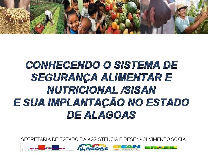 CONHECENDO O SISTEMA DE SEGURANÇA ALIMENTAR E NUTRICIONAL /SISAN E SUA IMPLANTAÇÃO NO ESTADO