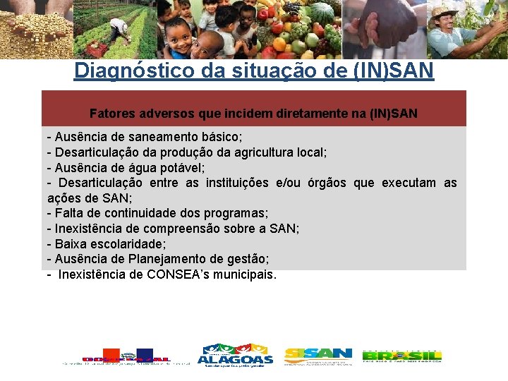 Diagnóstico da situação de (IN)SAN Fatores adversos que incidem diretamente na (IN)SAN - Ausência