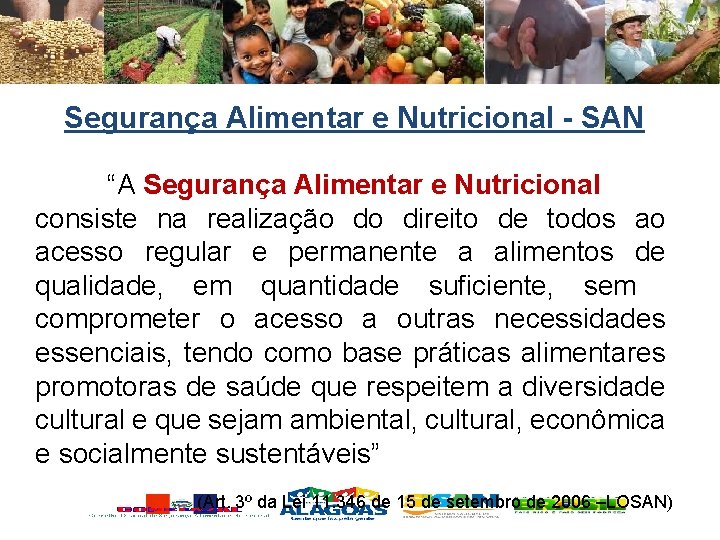 Segurança Alimentar e Nutricional - SAN “A Segurança Alimentar e Nutricional consiste na realização