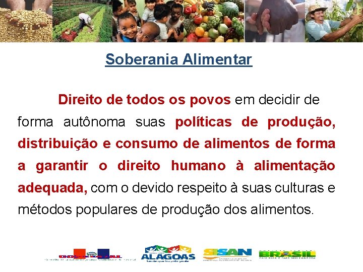 Soberania Alimentar Direito de todos os povos em decidir de forma autônoma suas políticas