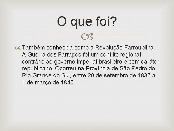 O que foi? Também conhecida como a Revolução Farroupilha. A Guerra dos Farrapos foi