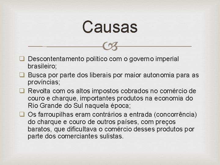 Causas q Descontentamento político com o governo imperial brasileiro; q Busca por parte dos
