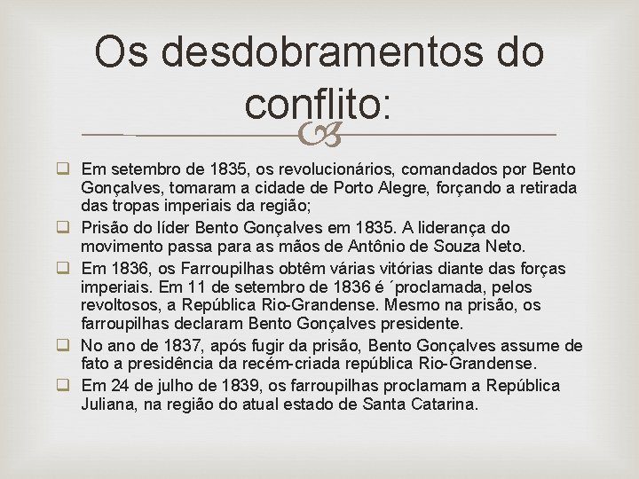 Os desdobramentos do conflito: q Em setembro de 1835, os revolucionários, comandados por Bento
