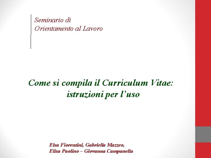 Seminario di Orientamento al Lavoro Come si compila il Curriculum Vitae: istruzioni per l’uso