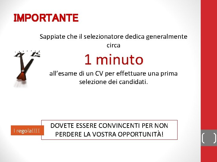 IMPORTANTE Sappiate che il selezionatore dedica generalmente circa 1 minuto all’esame di un CV