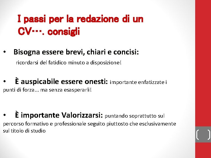 I passi per la redazione di un CV…. consigli • Bisogna essere brevi, chiari