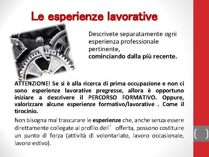 Le esperienze lavorative Descrivete separatamente ogni esperienza professionale pertinente, cominciando dalla più recente. ATTENZIONE!