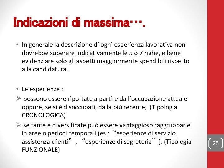 Indicazioni di massima…. • In generale la descrizione di ogni esperienza lavorativa non dovrebbe