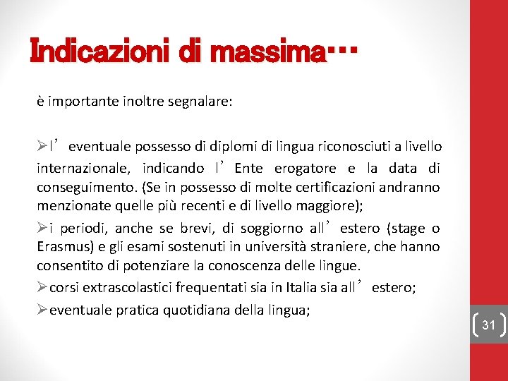 Indicazioni di massima… è importante inoltre segnalare: Øl’eventuale possesso di diplomi di lingua riconosciuti