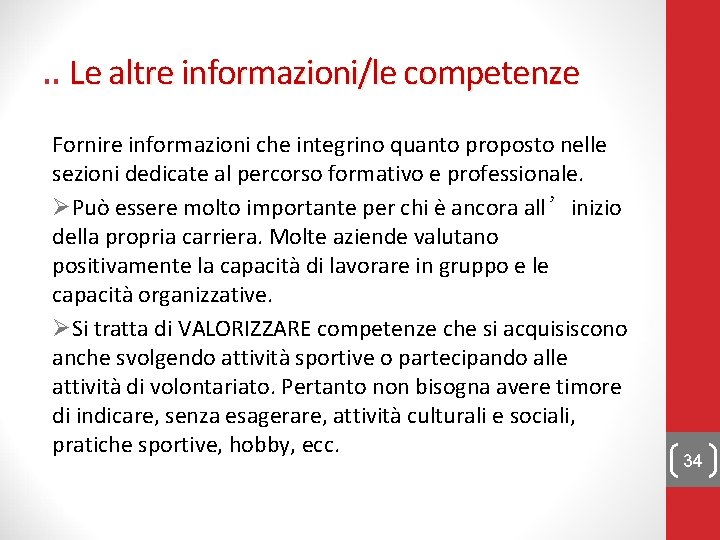 . . Le altre informazioni/le competenze Fornire informazioni che integrino quanto proposto nelle sezioni