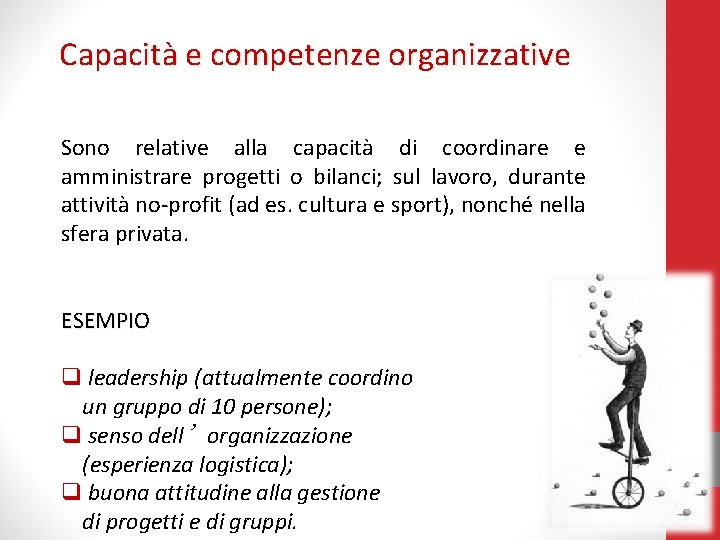 Capacità e competenze organizzative Sono relative alla capacità di coordinare e amministrare progetti o