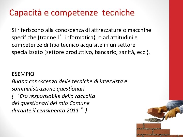 Capacità e competenze tecniche Si riferiscono alla conoscenza di attrezzature o macchine specifiche (tranne