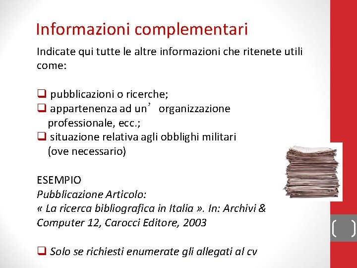 Informazioni complementari Indicate qui tutte le altre informazioni che ritenete utili come: q pubblicazioni