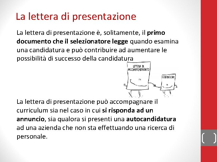 La lettera di presentazione è, solitamente, il primo documento che il selezionatore legge quando