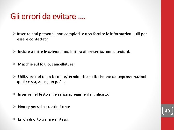 Gli errori da evitare …. Ø Inserire dati personali non completi, o non fornire