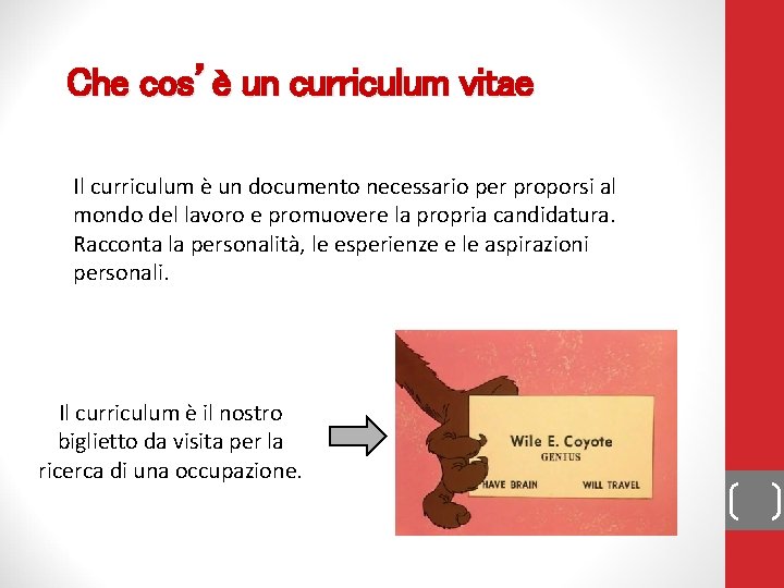 Che cos’è un curriculum vitae Il curriculum è un documento necessario per proporsi al