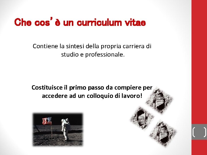 Che cos’è un curriculum vitae Contiene la sintesi della propria carriera di studio e