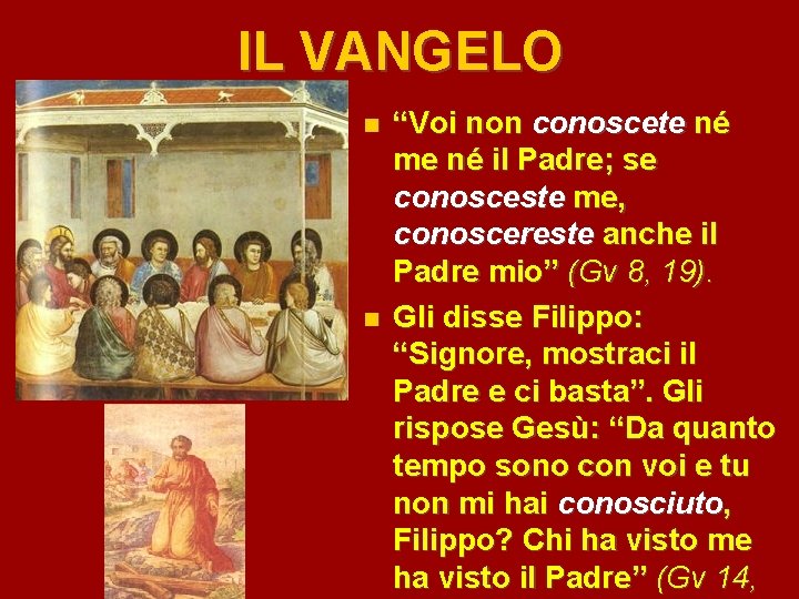 IL VANGELO “Voi non conoscete né me né il Padre; se conosceste me, conoscereste