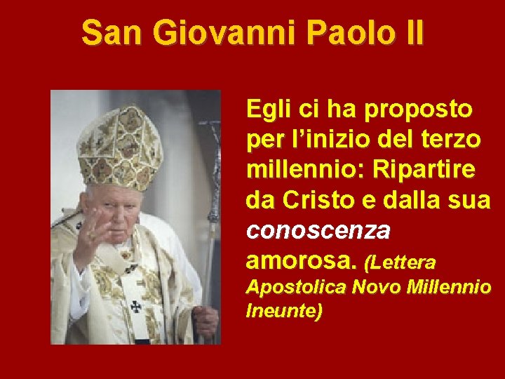 San Giovanni Paolo II Egli ci ha proposto per l’inizio del terzo millennio: Ripartire