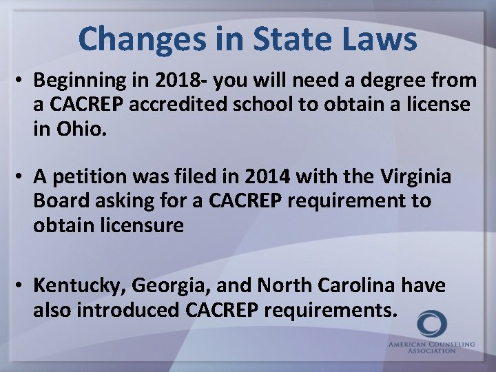 Changes in State Laws • Beginning in 2018 - you will need a degree