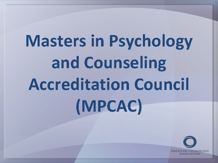 Masters in Psychology and Counseling Accreditation Council (MPCAC) 
