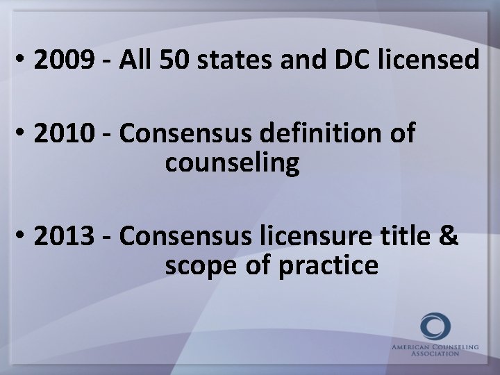  • 2009 - All 50 states and DC licensed • 2010 - Consensus