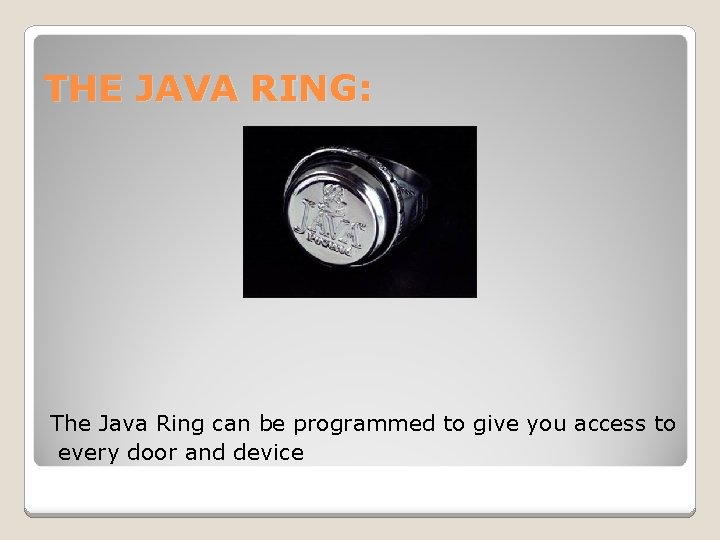 THE JAVA RING: The Java Ring can be programmed to give you access to
