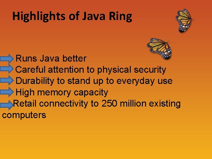 Highlights of Java Ring Runs Java better Careful attention to physical security Durability to